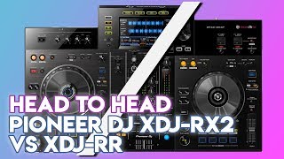 Head To Head Pioneer DJ XDJRX2 Vs XDJRR [upl. by Zeph68]