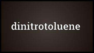 Dinitrotoluene Meaning [upl. by Mushro]