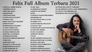 Felix Irwan Full Album Terbaru 2021  Top 48 Cover Terpopuler Lagu Galau [upl. by Lennahs115]