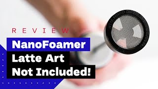 NanoFoamer Review Best Milk Frother For Home Baristas [upl. by Lehte]