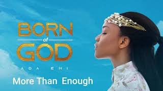 Ada Ehi  More Than Enough  BORN OF GOD [upl. by Ebehp]